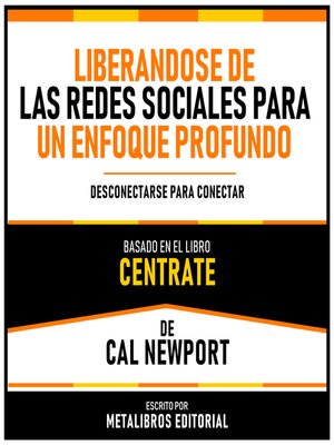 cover image of Liberandose De Las Redes Sociales Para Un Enfoque Profundo--Basado En El Libro "Centrate" De Cal Newport